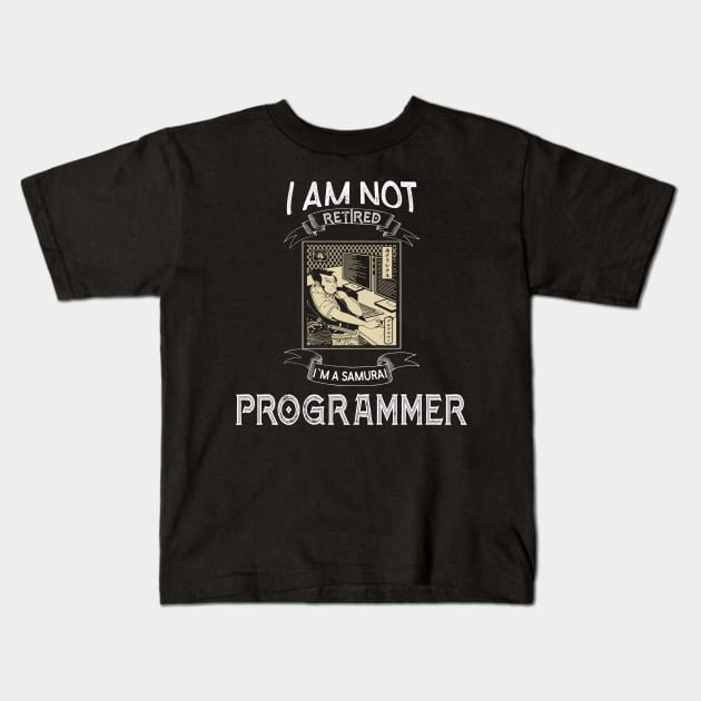 I am not retired I`m a Samurai Programmer - Funny Samurai Champloo T-shirt Kids T-Shirt by kikuchu